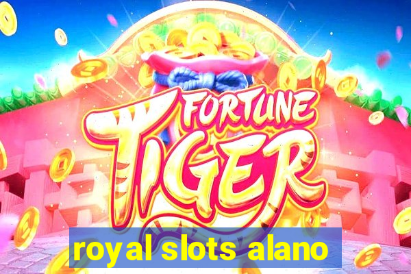 royal slots alano